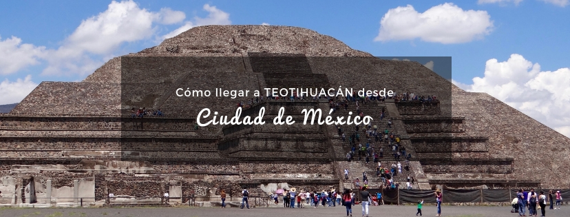 plan b viajero, como llegar a Teotihuacan desde ciudad de mexico