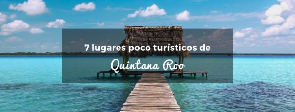 plan b viajero, lugares increíbles de Quintana Roo poco turísticos, turismo responsable, lugares poco conocidos de quintana roo