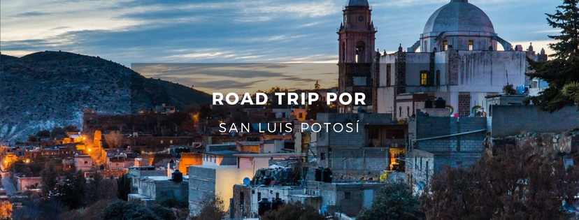 plan b viajero, road trip por san luis potosi