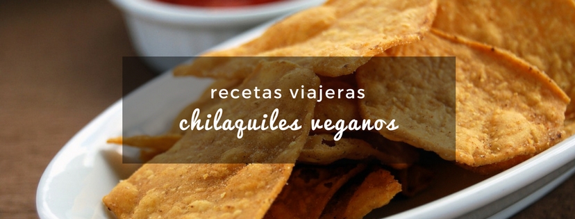 plan b viajero, chilaquiles veganos receta