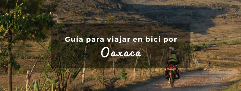 plan b viajero, turismo sustentable, guia para viajar en bicicleta por Oaxaca