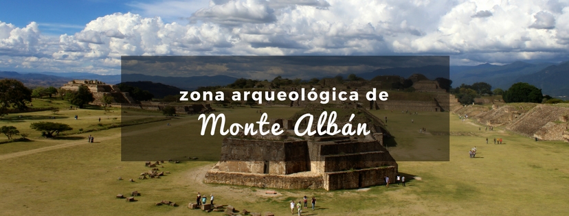 plan b viajero, turismo sustentable, zona arqueologica de monte alban